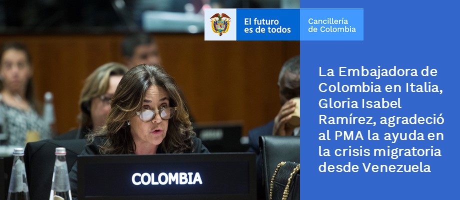 La Embajadora de Colombia en Italia, Gloria Isabel Ramírez, agradeció al PMA la ayuda en la crisis migratoria de Venezuela