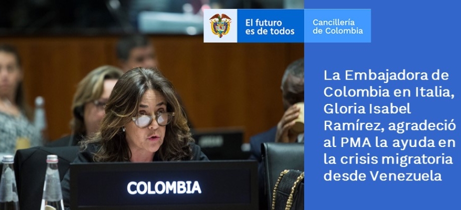 La Embajadora de Colombia en Italia, Gloria Isabel Ramírez, agradeció al PMA la ayuda en la crisis migratoria de Venezuela
